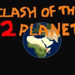Clash of the 2 Planets